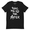 Load image into Gallery viewer, Take Me to the After T-Shirt