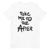 Take Me to the After Unisex T-Shirt